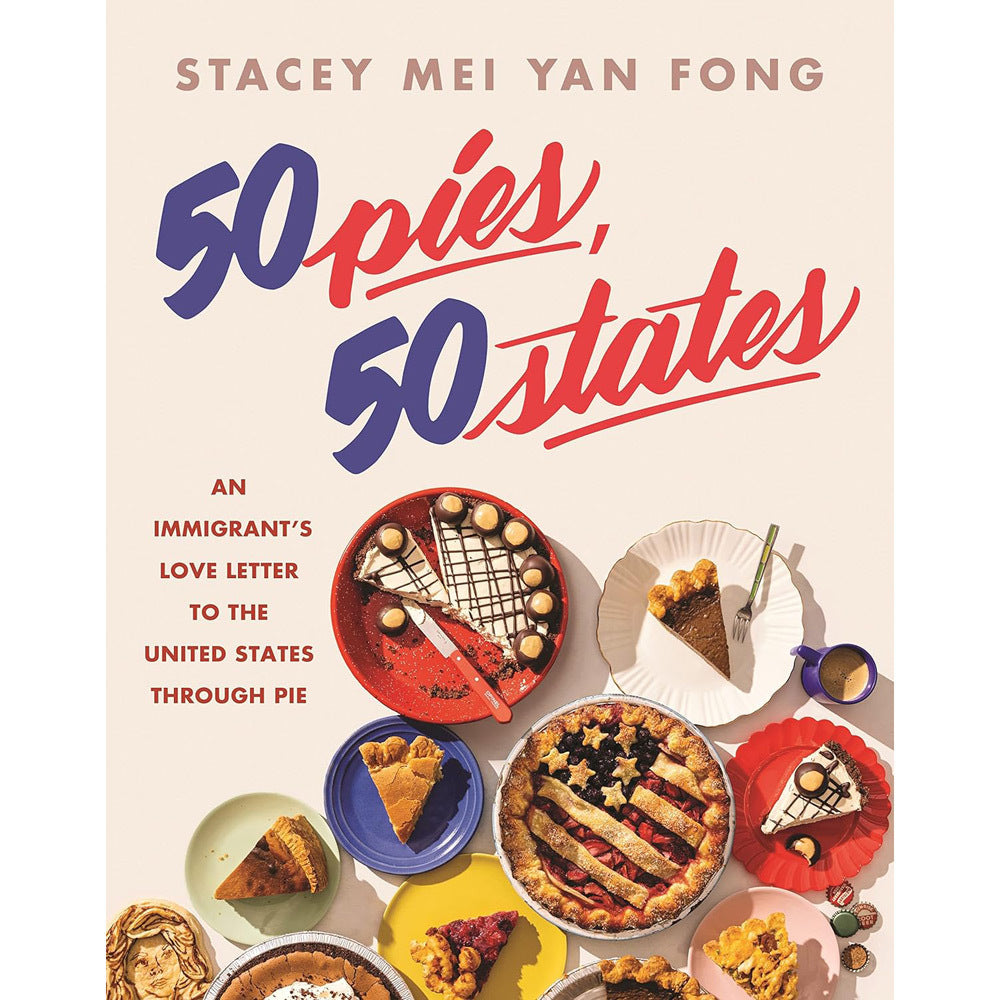 50 Pies 50 States: An Immigrant's Love Letter to the United States Through Pie