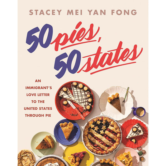 50 Pies 50 States: An Immigrant's Love Letter to the United States Through Pie