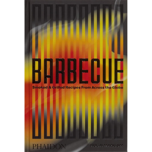 Barbecue: Smoked & Grilled Recipes From Across the Globe