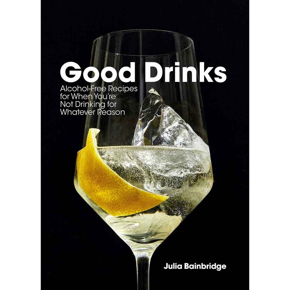 Good Drinks: Alcohol-Free Recipes for When You're Not Drinking for Whatever Reason - The Savory Pantry
