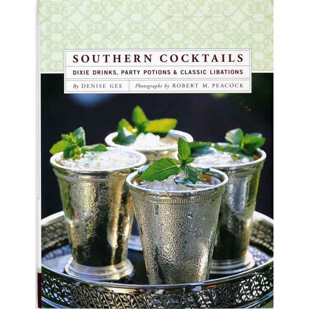 Southern Cocktails:  Dixie Drinks, Party Potions and Classic Libations
