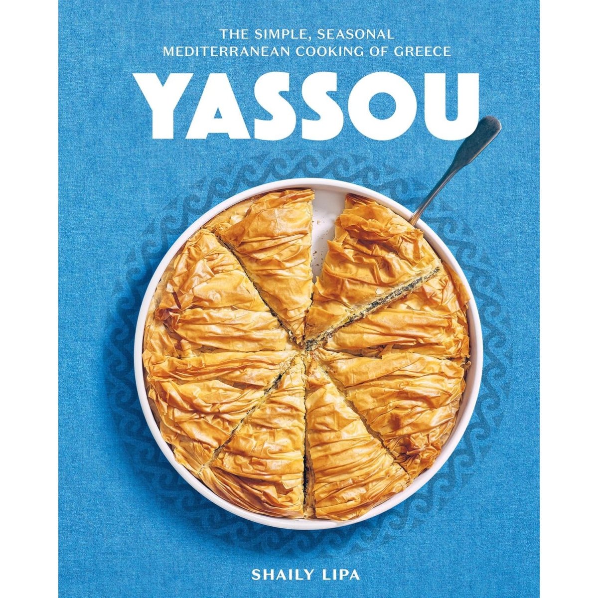 Yassou! The Simple, Seasonal Mediterranean Cooking of Greece - The Savory Pantry