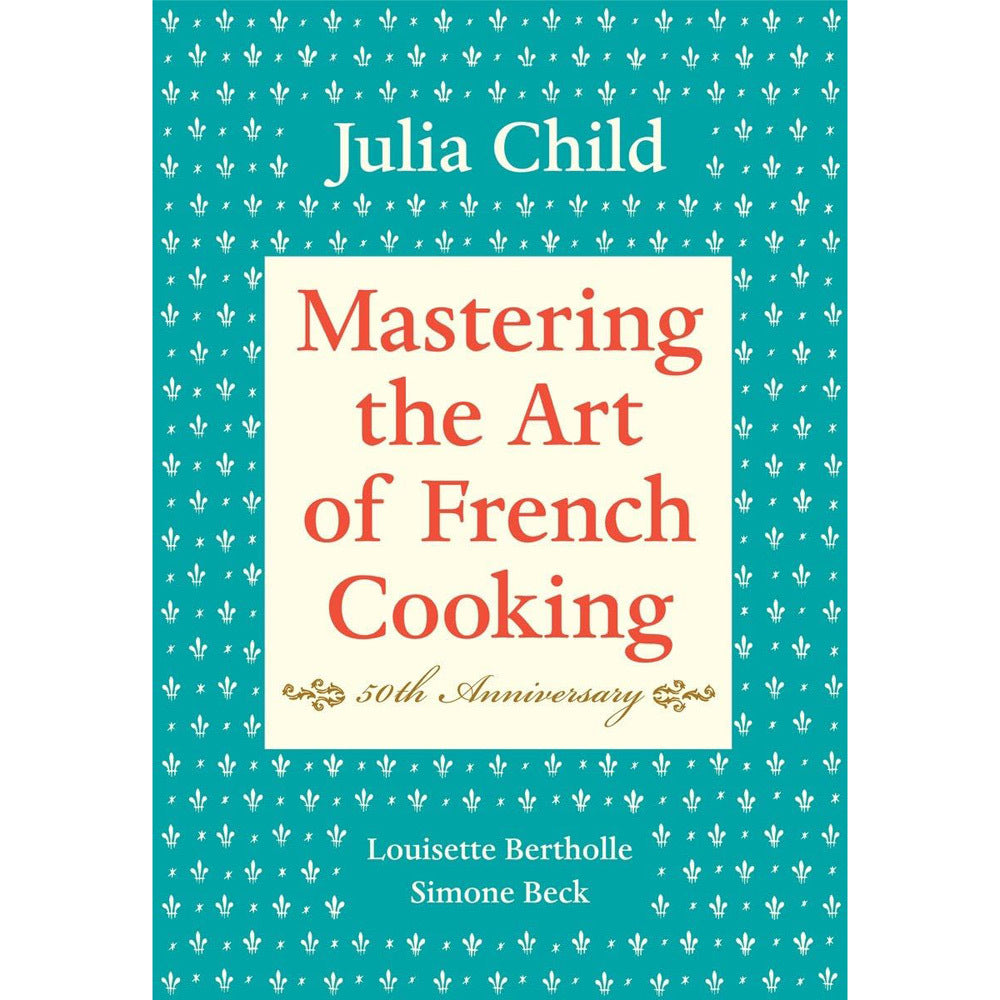 Mastering the Art of French Cooking 50th Anniversary Edition