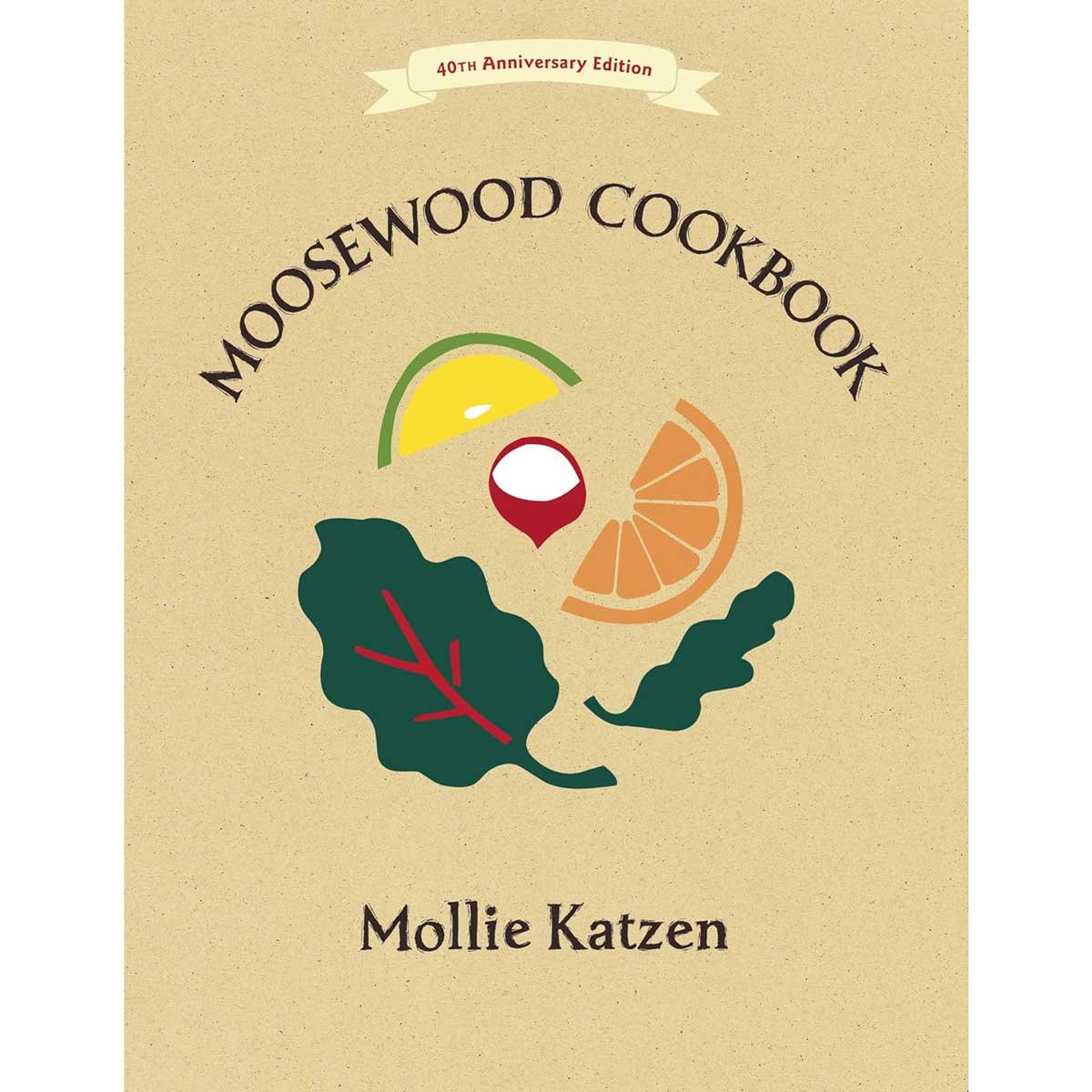 Moosewood Cookbook: 40th Anniversary Edition