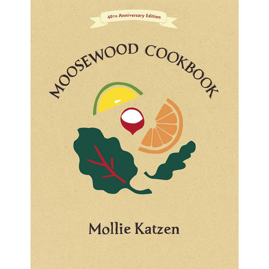 Moosewood Cookbook: 40th Anniversary Edition