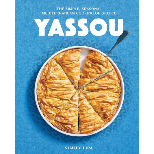 Yassou! The Simple, Seasonal Mediterranean Cooking of Greece
